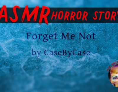 Horror Story Reading: Forget Me Not by CaseByCase