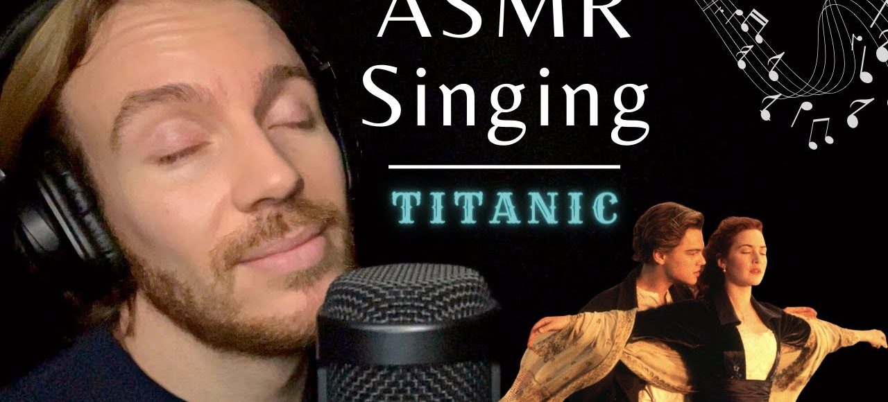 ASMR Singing You to Sleep | Titanic – Male relaxing voice